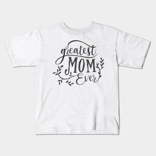 Greatest mom ever Kids T-Shirt